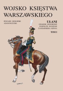 The Army of the Duchy of Warsaw. Uhlans, Honour Guard, Noble Levy, Mounted Gendarmerie